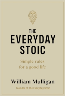 Image for The everyday stoic  : simple rules for a good life