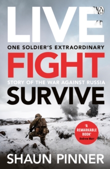 Image for Live. Fight. Survive. : An ex-British soldier’s account of courage, resistance and defiance fighting for Ukraine against Russia