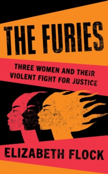 Image for The Furies: Three Women and Their Violent Fight for Justice