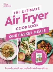 Image for The Ultimate Air Fryer Cookbook One Basket Meals: Complete, Quick & Easy Meals All Made in Your Air Fryer