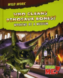 Image for Who cleans dinosaur bones?  : working at a museum