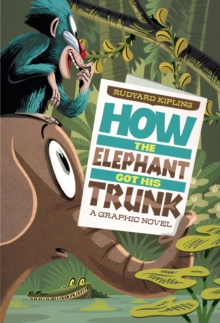 Image for Rudyard Kipling's How the elephant got his trunk  : the graphic novel