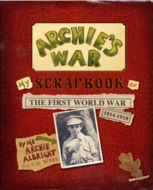 Image for Archie's war  : my scrapbook of the First World War, 1914-1918 by me, Archie Albright
