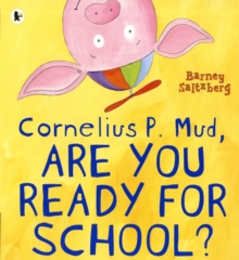 Image for Cornelius P. Mud, are you ready for school?