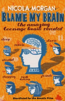 Image for Blame my brain  : the amazing teenage brain revealed