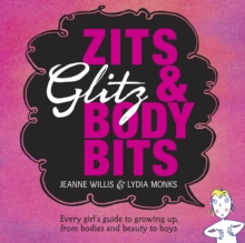 Image for Zitz, glitz & body bits  : every girl's guide to growing up, from bodies and beauty to boys