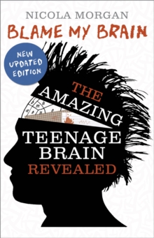Image for Blame my brain: the amazing teenage brain revealed