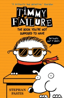 Timmy Failure: The Book You're Not Supposed to Have