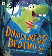 Image for Dinosaurs don't have bedtimes!