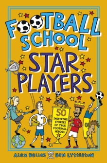 Image for Football school star players  : 50 inspiring stories of true football heroes