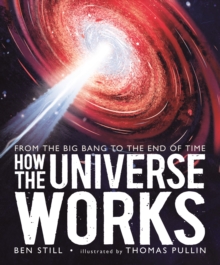 Image for How the Universe Works: From the Big Bang to the End of Time
