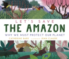 Image for Let's Save the Amazon: Why we must protect our planet
