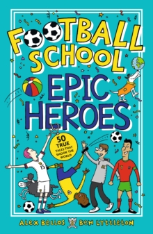 Image for Football school epic heroes: 50 true tales that shook the world