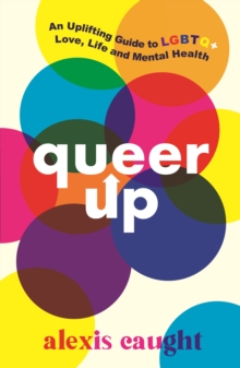 Queer up  : uplifting guide to LGBTQ+ love, life and mental health by Caught, Alexis cover image