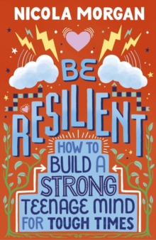 Image for Be resilient  : how to build a strong teenage mind for tough times