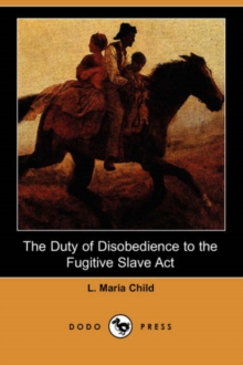 Image for The Duty of Disobedience to the Fugitive Slave ACT (Dodo Press)