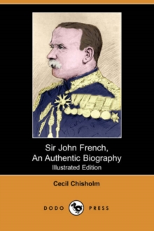 Image for Sir John French, an Authentic Biography (Illustrated Edition) (Dodo Press)