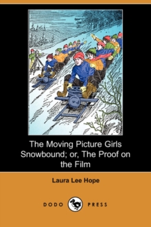 Image for The Moving Picture Girls Snowbound; Or, the Proof on the Film (Dodo Press)