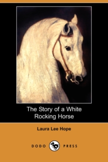 Image for The Story of a White Rocking Horse (Dodo Press)
