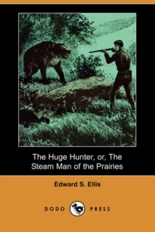 Image for The Huge Hunter, Or, the Steam Man of the Prairies (Dodo Press)