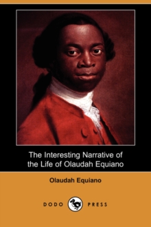 Image for The Interesting Narrative of the Life of Olaudah Equiano, or Gustavus Vassa, the African Written by Himself (Dodo Press)