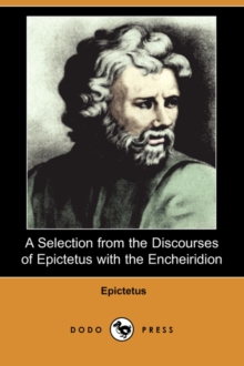 Image for A Selection from the Discourses of Epictetus with the Encheiridion (Dodo Press)
