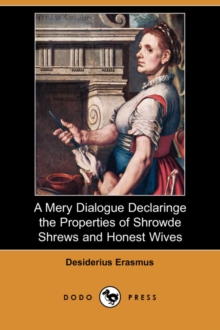 Image for A Mery Dialogue Declaringe the Properties of Shrowde Shrews and Honest Wives (Dodo Press)