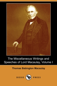 Image for The Miscellaneous Writings and Speeches of Lord Macaulay, Volume I (Dodo Press)