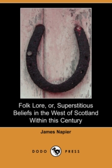 Image for Folk Lore, Or, Superstitious Beliefs in the West of Scotland Within This Century (Dodo Press)