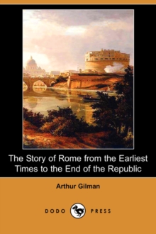 Image for The Story of Rome from the Earliest Times to the End of the Republic (Dodo Press)