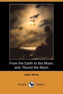 Image for From the Earth to the Moon; And, Round the Moon (Dodo Press)