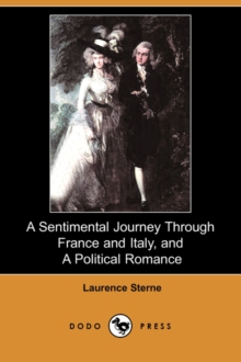 Image for A Sentimental Journey Through France and Italy, and a Political Romance (Dodo Press)