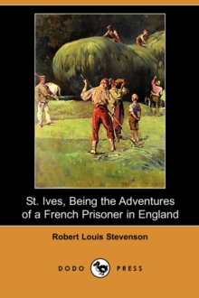 Image for St. Ives, Being the Adventures of a French Prisoner in England (Dodo Press)
