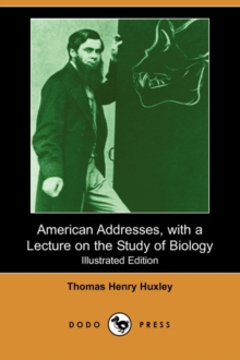Image for American Addresses, with a Lecture on the Study of Biology (Illustrated Edition) (Dodo Press)