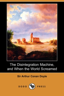 Image for The Disintegration Machine, and When the World Screamed (Dodo Press)