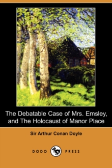 Image for The Debatable Case of Mrs. Emsley, and the Holocaust of Manor Place (Dodo Press)