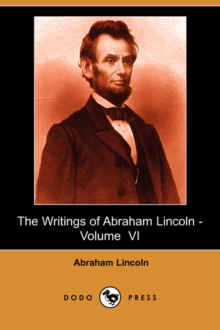 Image for The Writings of Abraham Lincoln, Volume 6