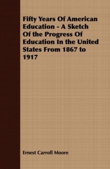 Image for Fifty Years Of American Education - A Sketch Of the Progress Of Education In the United States From 1867 to 1917