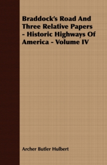 Image for Braddock's Road And Three Relative Papers - Historic Highways Of America - Volume IV