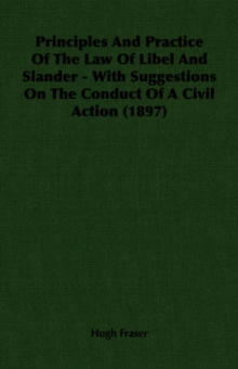 Image for Principles And Practice Of The Law Of Libel And Slander - With Suggestions On The Conduct Of A Civil Action (1897)