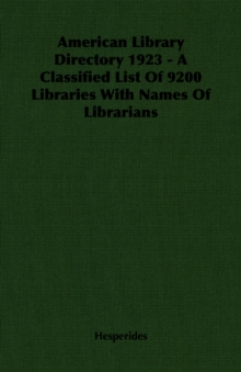 Image for American Library Directory 1923 - A Classified List Of 9200 Libraries With Names Of Librarians