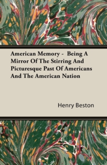 Image for American Memory - Being A Mirror Of The Stirring And Picturesque Past Of Americans And The American Nation