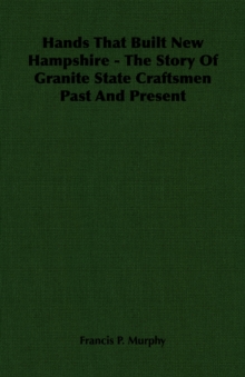 Image for Hands That Built New Hampshire - The Story Of Granite State Craftsmen Past And Present