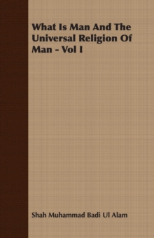 Image for What Is Man And The Universal Religion Of Man - Vol I