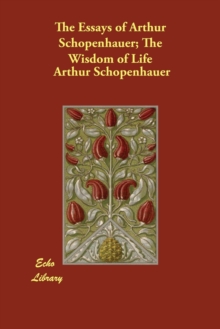 Image for The Essays of Arthur Schopenhauer; The Wisdom of Life