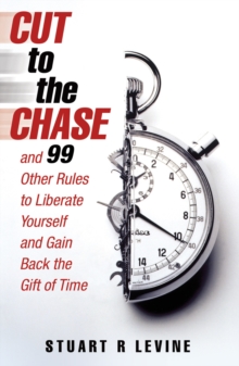 Image for Cut to the chase: and 99 other rules to liberate yourself and gain back the gift of time