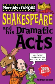 Image for Horribly Famous: Shakespeare and His Dramatic Acts