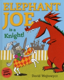 Image for Elephant Joe is a knight!  : a tale of knightly chivalrousness