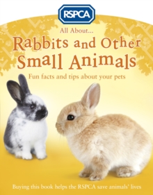 Image for All about ... rabbits and other small animals  : fun facts and tips about your pets