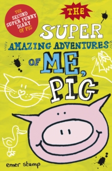 Image for The super amazing adventures of me, Pig  : the second super funny diary of Pig